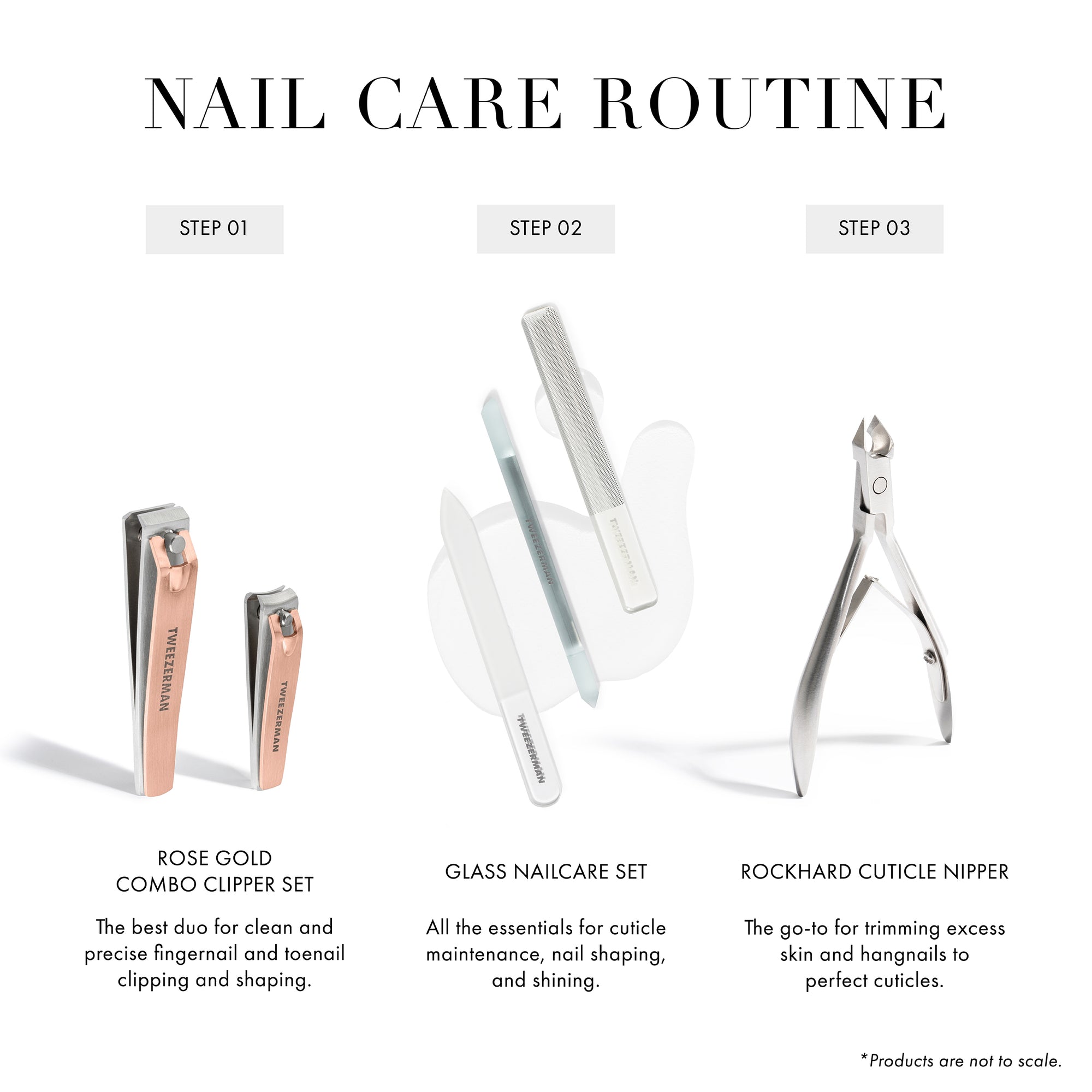 NAIL CARE ROUTINE: Step 1: Rose Gold Combo Clipper Set. The Best Dou for clean and precise fingernail and toenail clipping and shaping. Step 2: Glass nailcare set, all the essentials for cuticle maintenance, nail shaping, and shining. Step 3: Rockhard cuticle nipper, The go-to for trimming excess skin and hangnails to perfect cuticles.