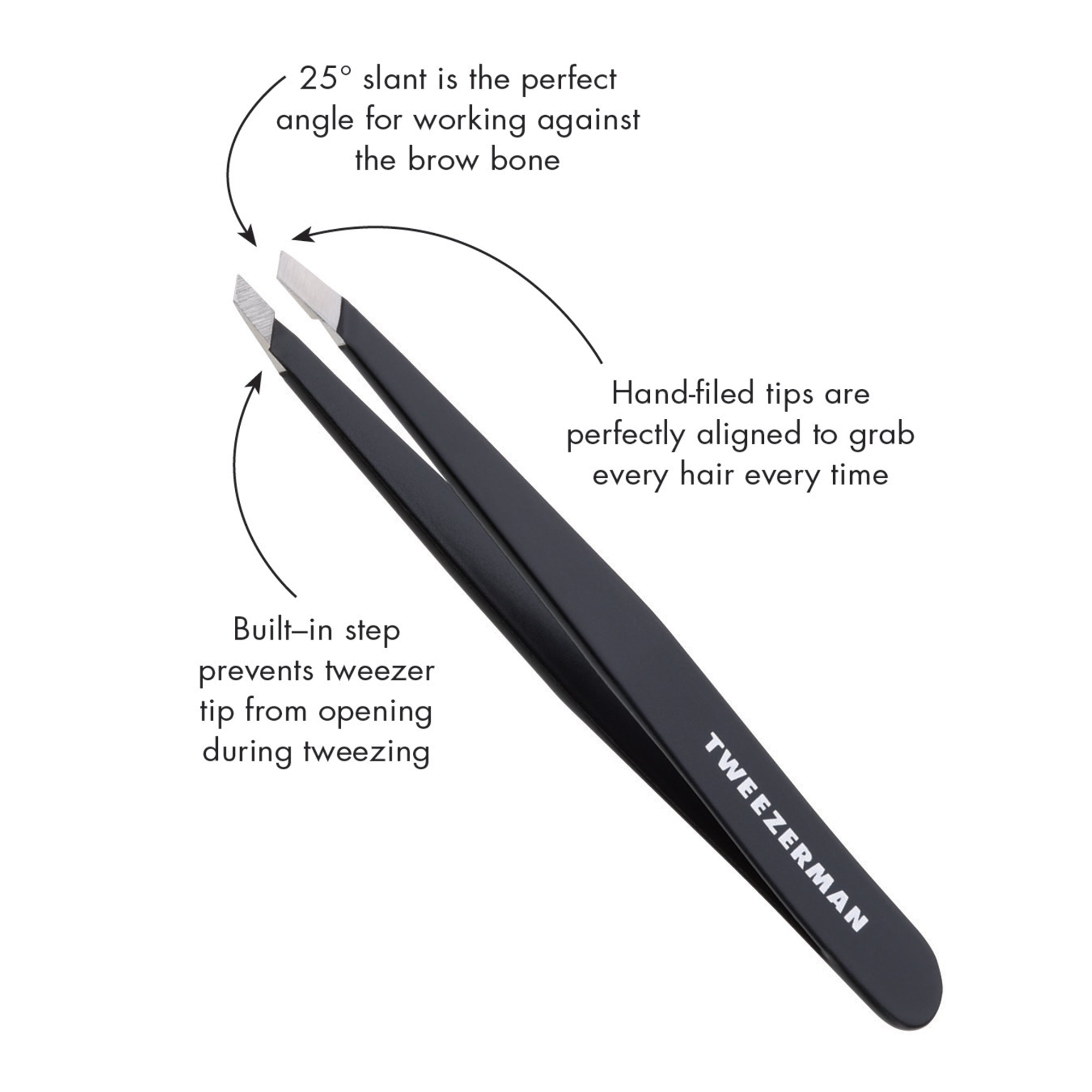 The midnight Sky black Slant Tweezers 25 degree slant is the perfect angle for working against the brow bone. Slant tweezers hand filed tips are perfectly aligned to grab every hair every time and the built in step prevents tweezer tip from opening during tweezing.