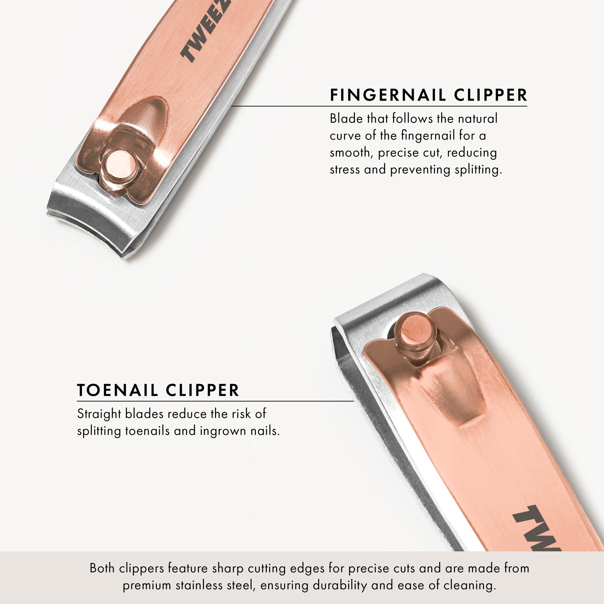 Fingernail clipper: These feature a curved blade that follows the natural curve of the fingernails, providing a smooth and precise cut. They're designed to clip fingernails without putting stress on the nail, helping to prevent splitting. Toenail Clipper: These have straight blades that provide a flat cut, which is ideal for toenails. The design helps reduce the risk of toenail splitting and prevents ingrown nails.